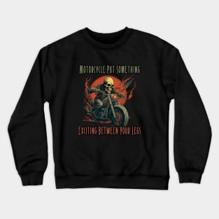 Motorcycle Put Something Exciting Between Your Legs, gift present ideas Crewneck Sweatshirt